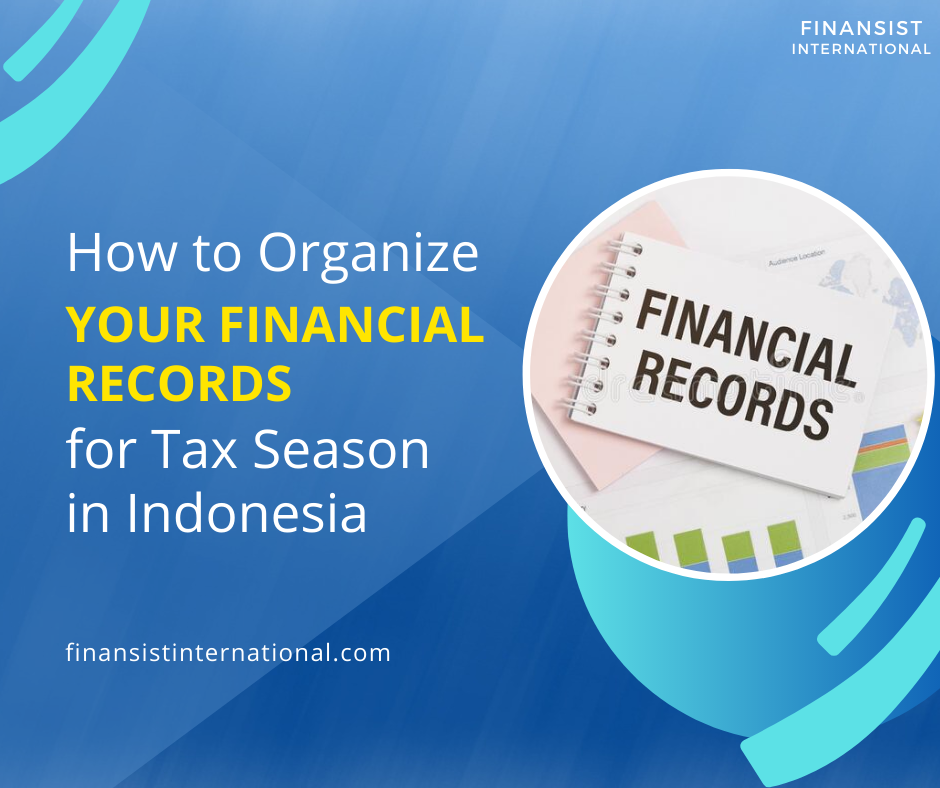 How to Organize Your Financial Records for Tax Season in Indonesia